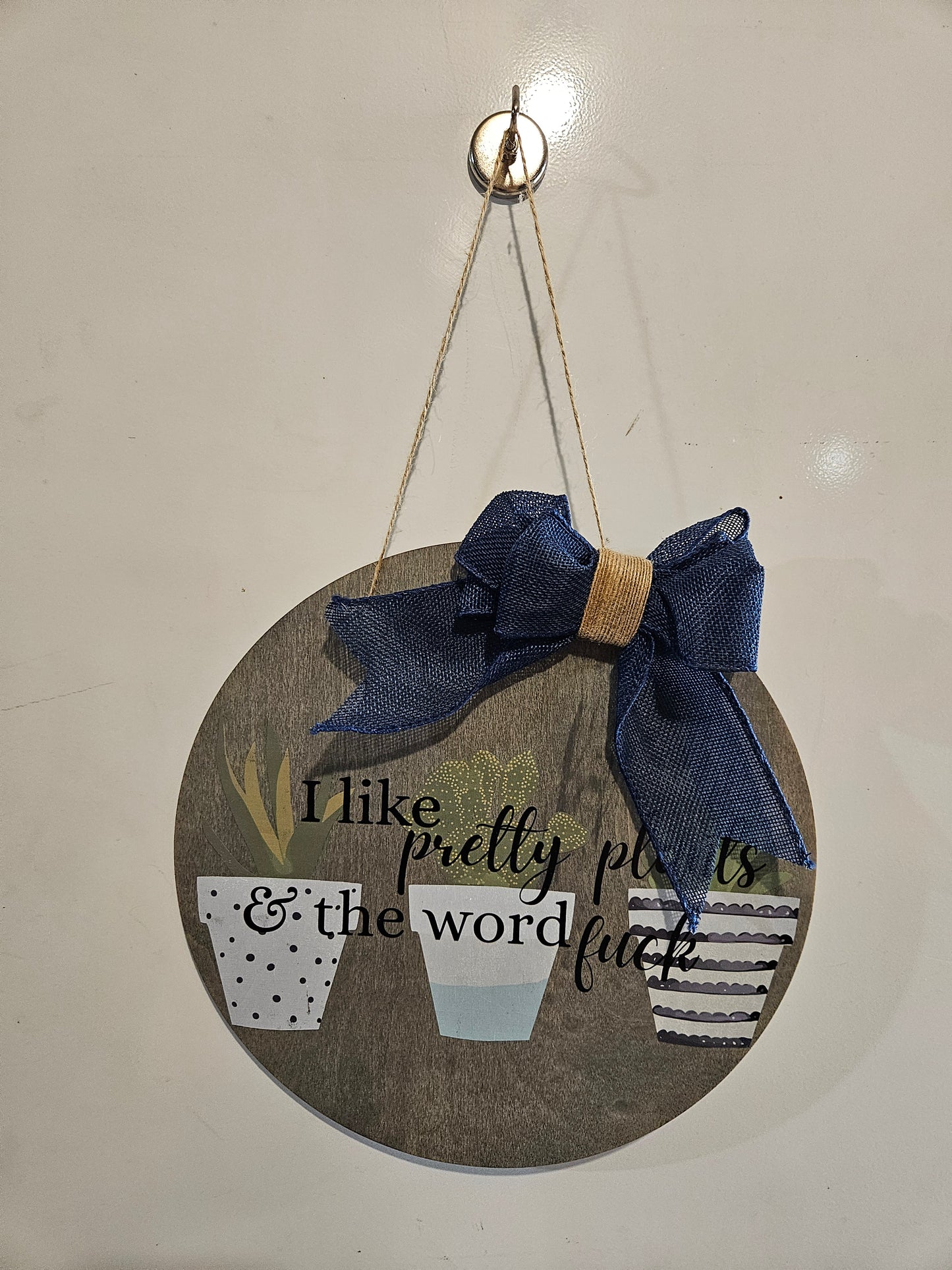 12" Circle Wood Sign "I like Pretty Plants, and the word Fu*k"