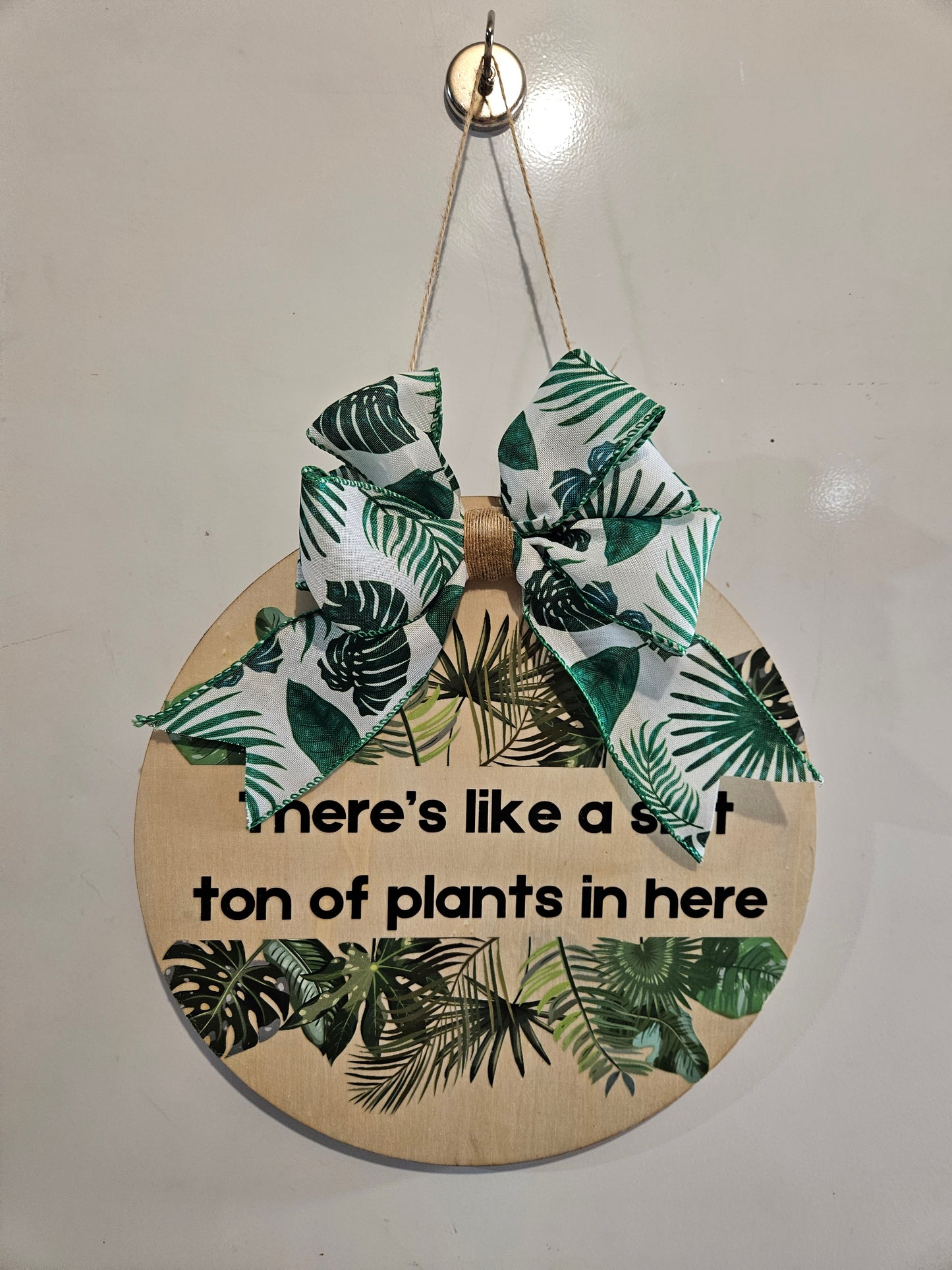 12" Circle Wood Sign "There's like a shit ton of plants in here"