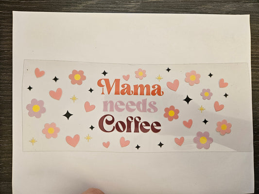 16 oz Wrap Mama needs Coffee With Flowers/Hearts