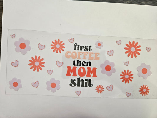 16 oz Wrap First Coffee then Mom Shit