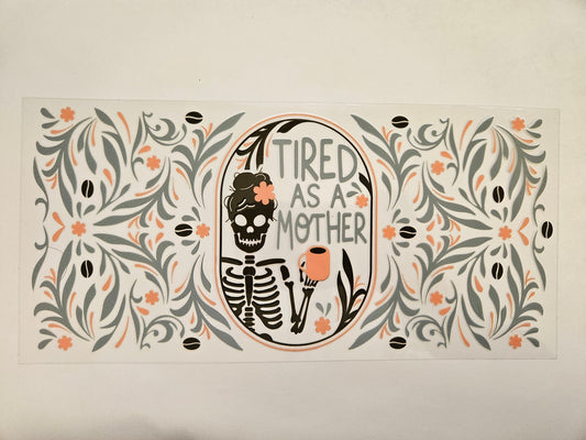 16 oz Wrap Tired as a Mother