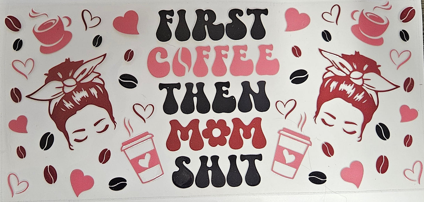 16 oz Wrap First Coffee then Mom Shit