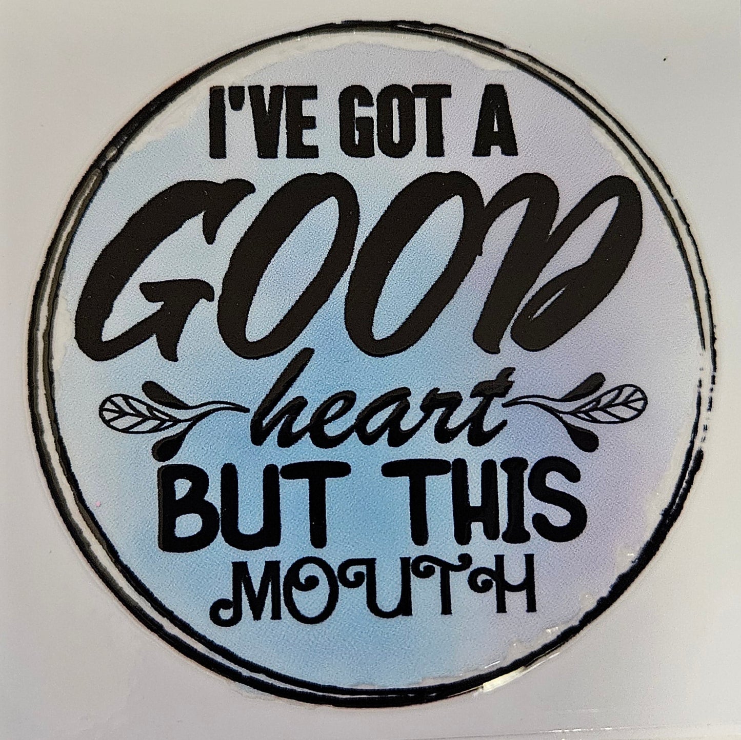 Decal I'm got a good heart, but this mouth