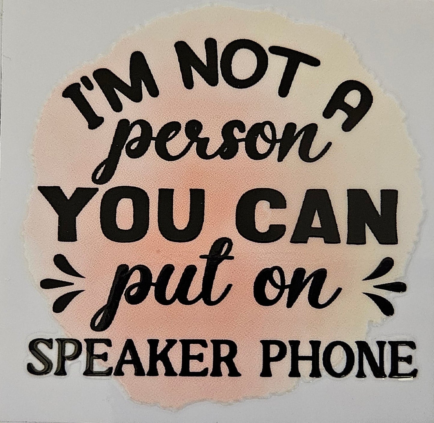 Decal I'm not a person you can put on speaker phone