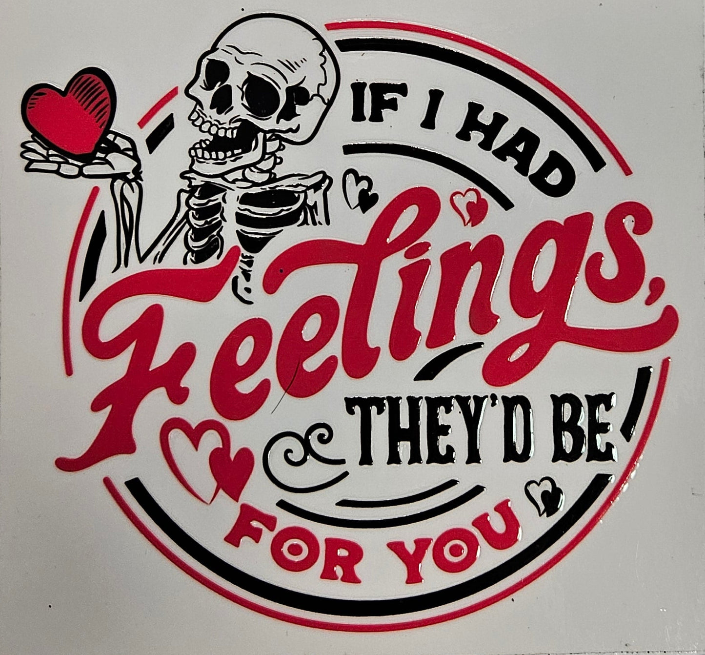 16/20 oz Decal If I had feelings, They'd be for you