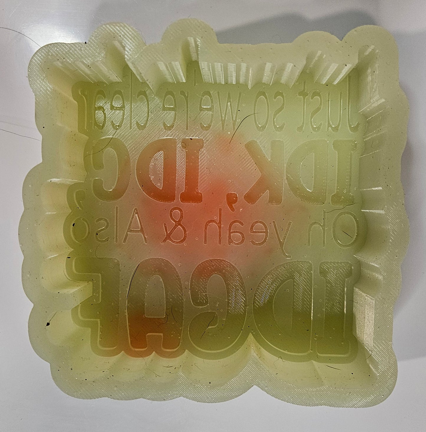 Mold Just so we are clear, IDK, IDC