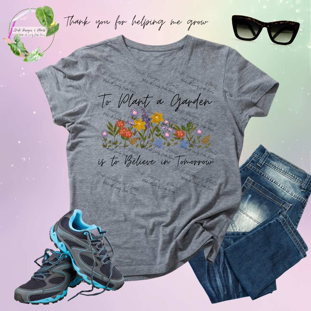 T Shirt Design To Plant a Garden, is to Believe in Tomorrow