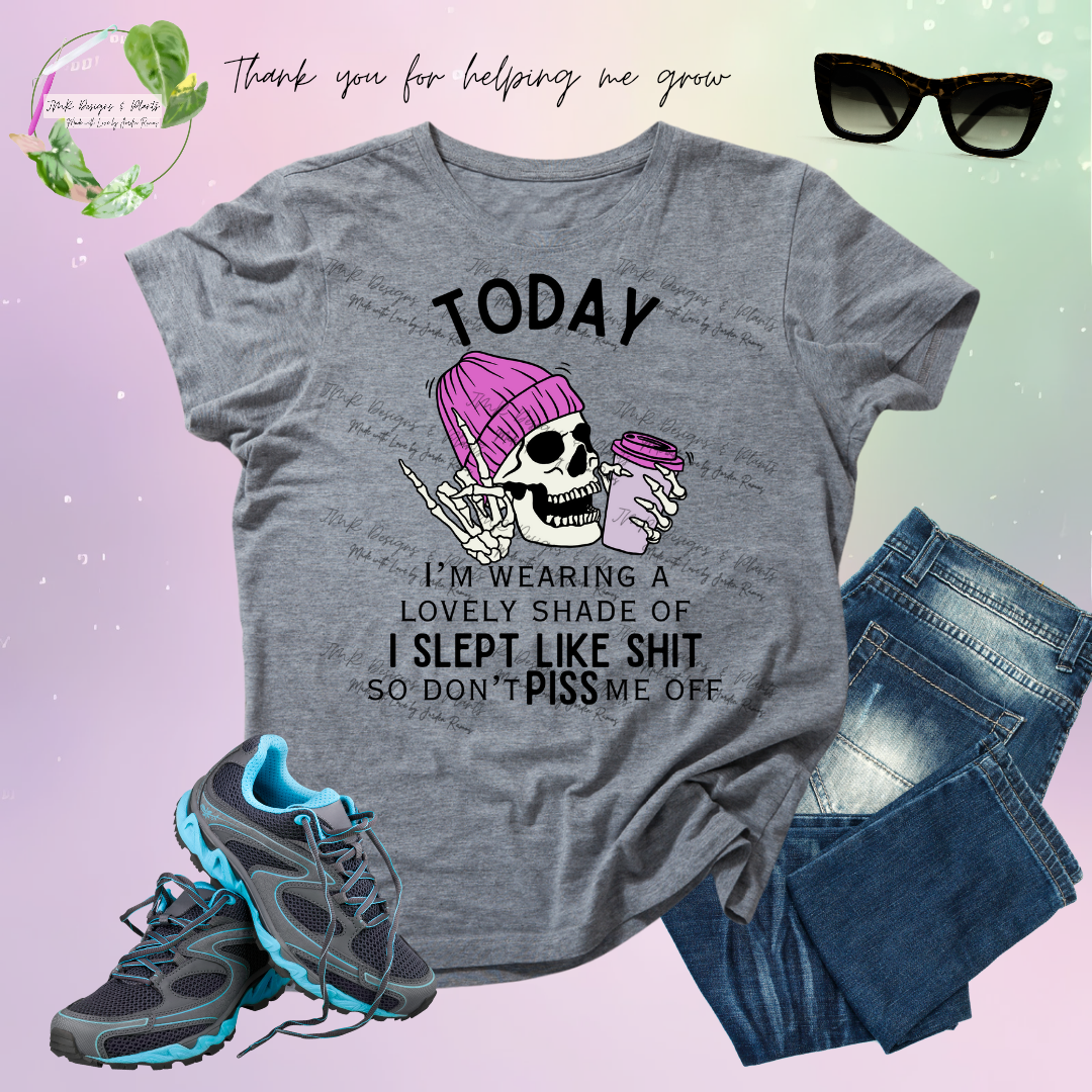 T Shirt Design Today I'm wearing a lovely shade of I slept like shit W/ Skeleton Head