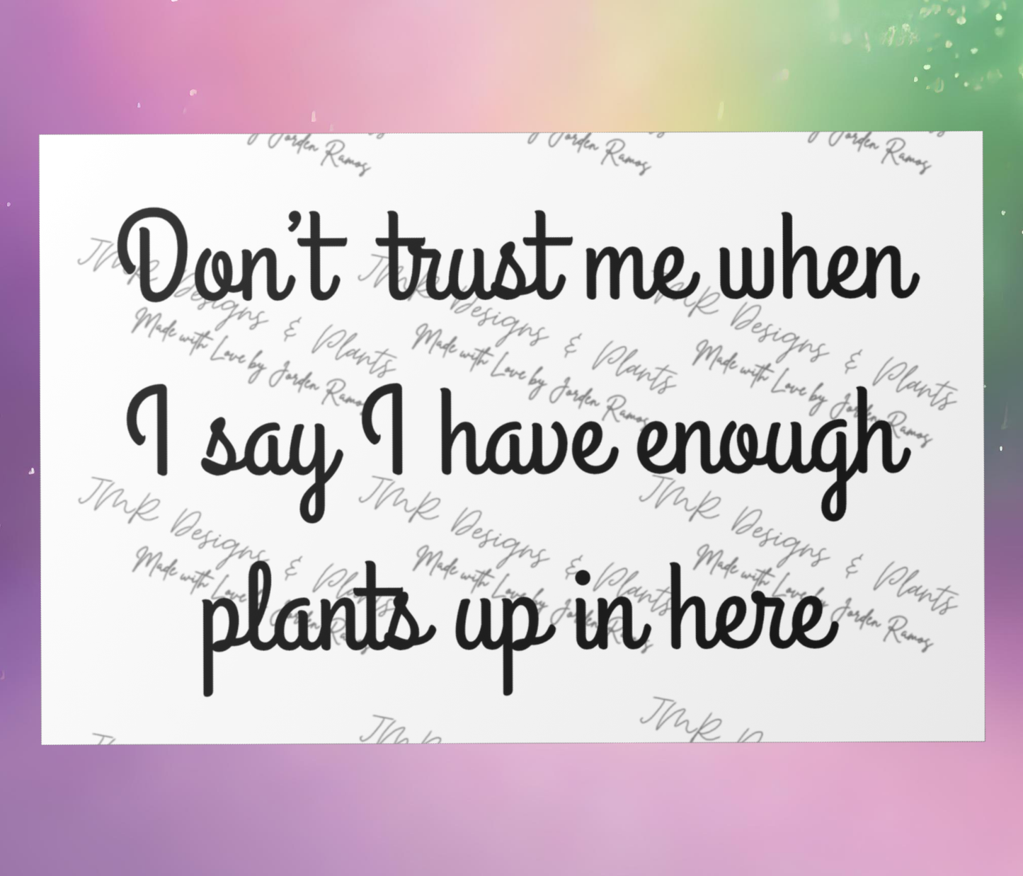 10"X8"/12"X8" Wall Decor Don't trust me when I say I have enough plants