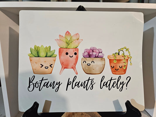 10"x8" Aluminum Sign "Botany plants lately?"