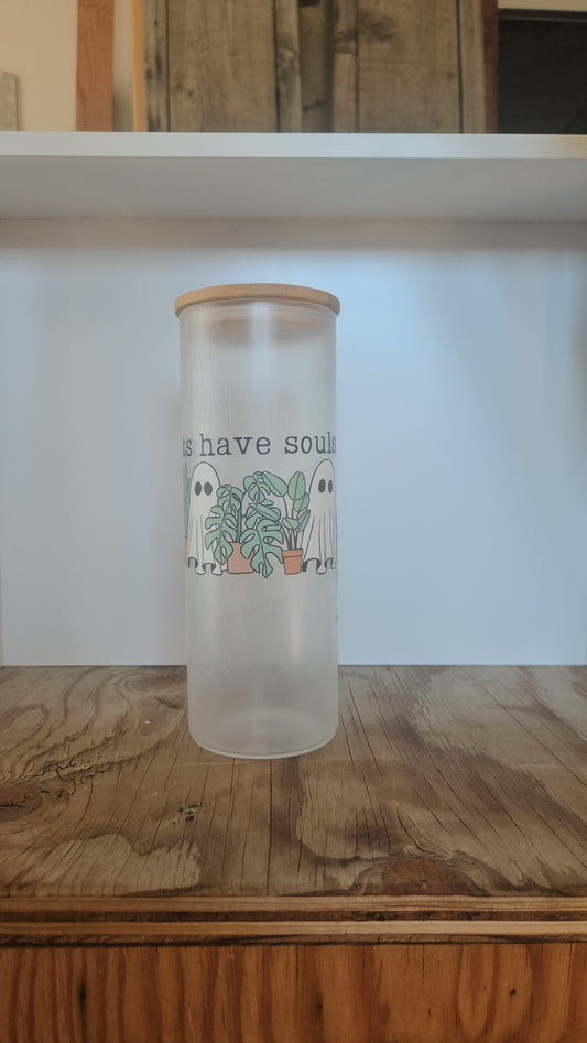 25 oz Frosted Skinny Glass Tumbler "Plants have souls too"