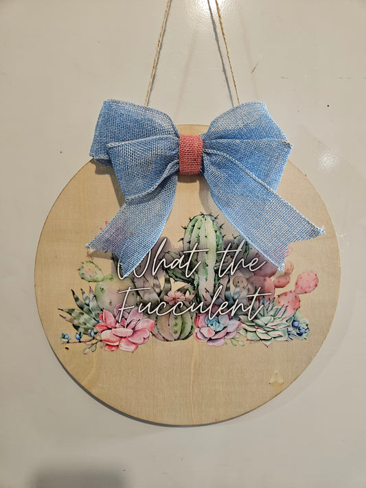 12" Circle Wood Sign "What the Fucculent Cactus"