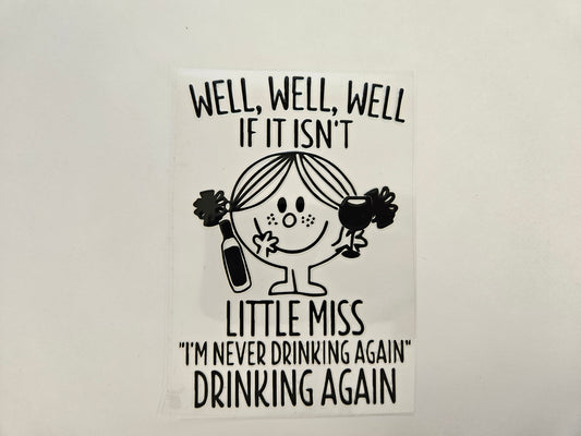 Decal Well, Well, Well if it isn't Little Miss I'm never drinking again