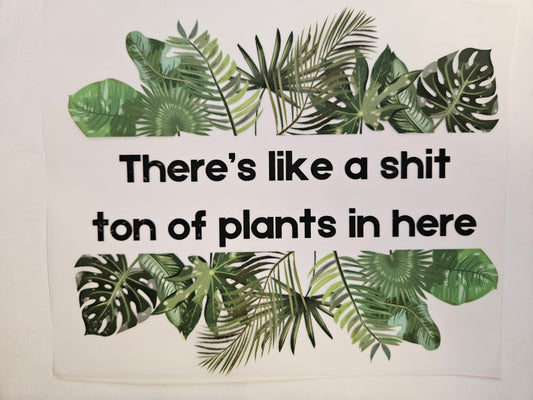DTF Apparel There's like a shit ton of plants in here