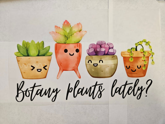 DTF Apparel Botany Plants Lately?