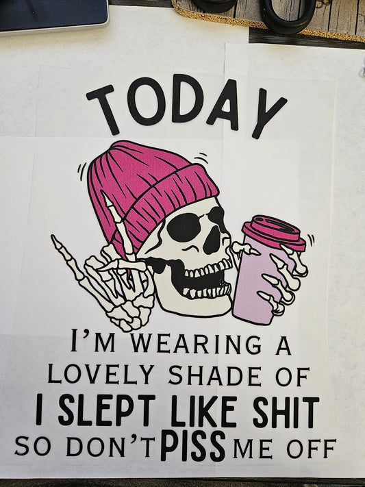DTF Apparel Today I'm wearing a Lovely shade of I slept like Shit