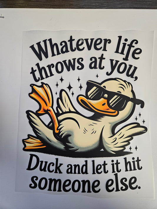DTF Apparel Whatever life throws at you, Duck and let it hit someone else