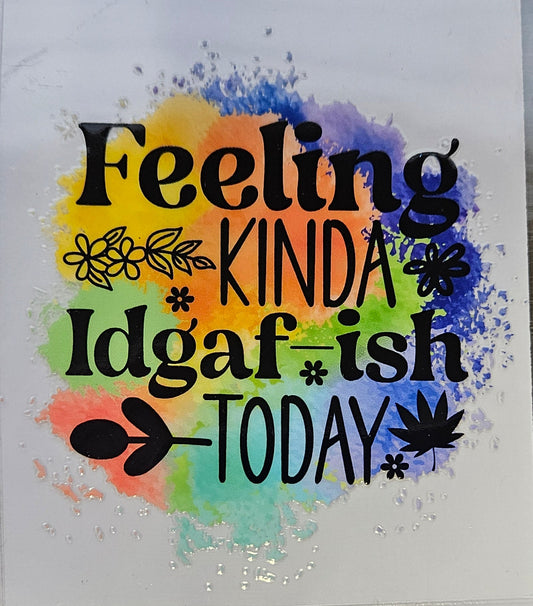 Decal Feeling kinda IDGAF Ish today