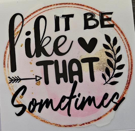 Decal It be like that sometimes