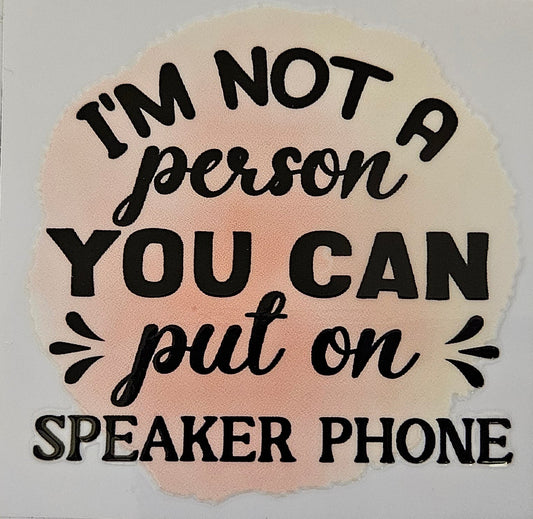 Decal I'm not a person you can put on speaker phone