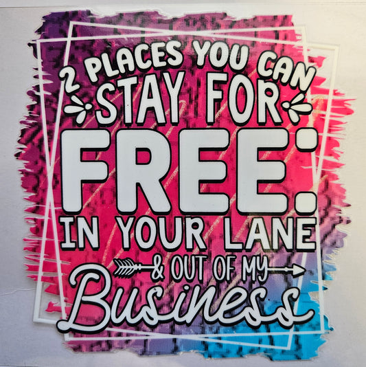 Decal 2 Places you an stay for free, In your lane, and out of my business