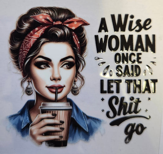 Decal A wise Woman Once Said Let that shit go