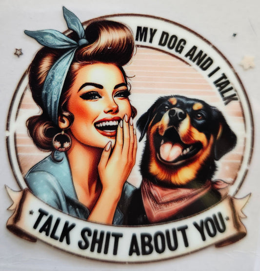 Decal My dog and I talk Shit about you