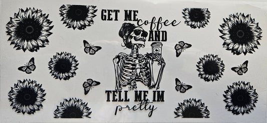 16 oz Wrap Get me Coffee and Tell me I'm Pretty