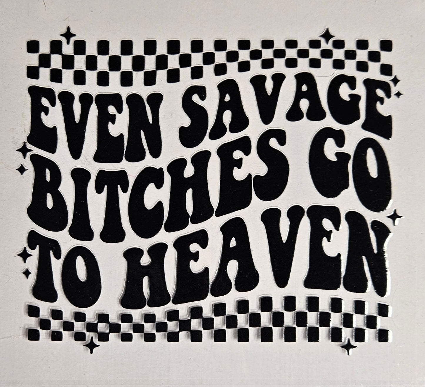 Decal Even Savage Bitches Go to Heaven
