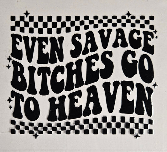 Decal Even Savage Bitches Go to Heaven
