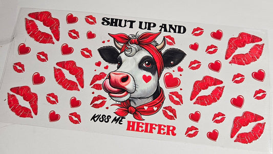 16 oz Wrap Shut up and Kiss Me Heifer