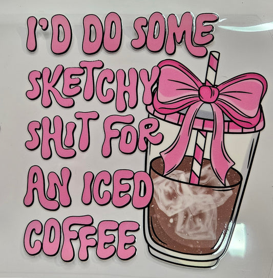 40 oz Decal I'd do some sketchy shit for an Iced Coffee