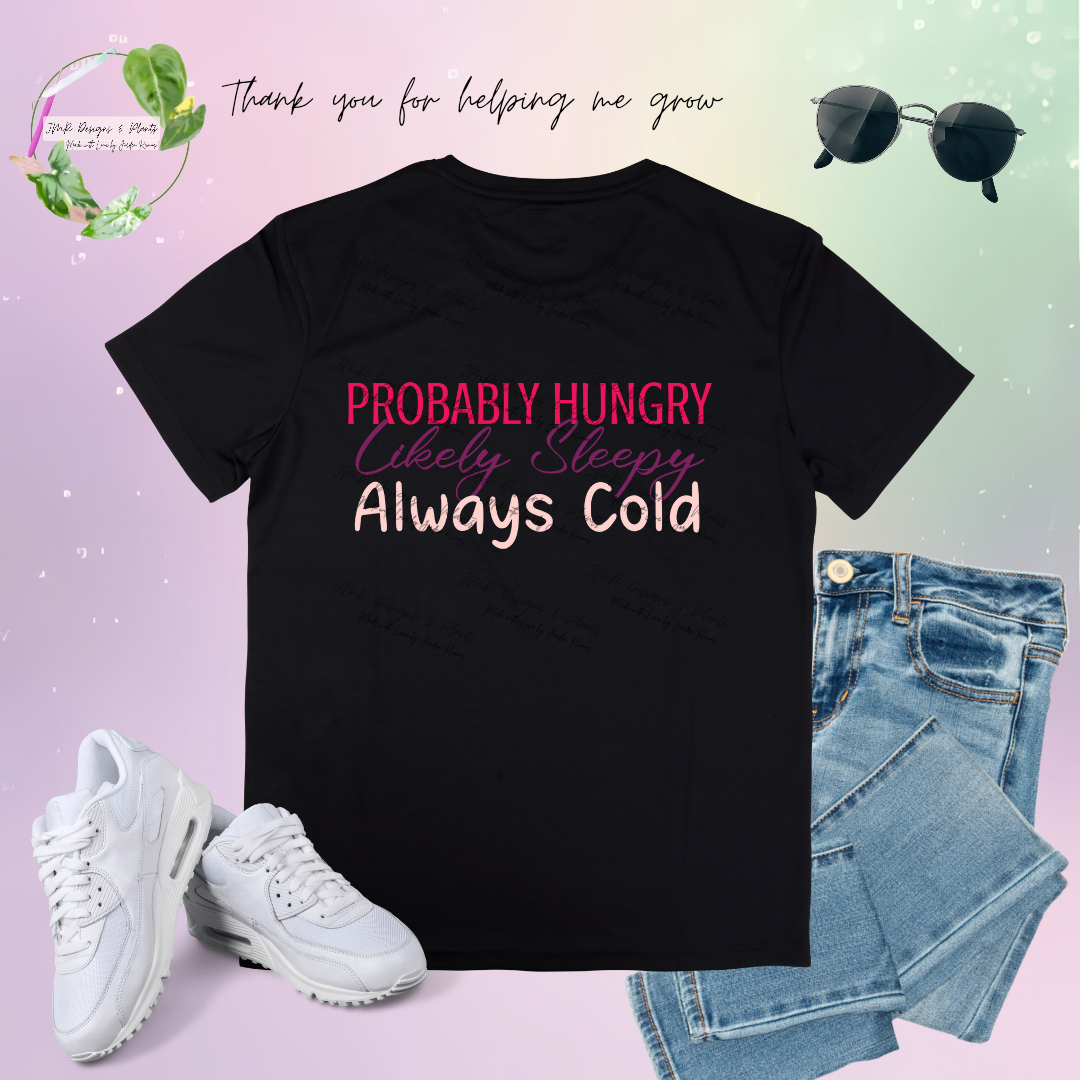 T Shirt Design Probably Hungry, Likely Sleepy, Always Cold