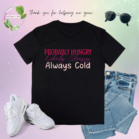 T Shirt Design Probably Hungry, Likely Sleepy, Always Cold