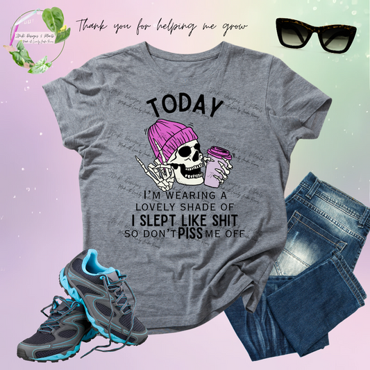 T Shirt Design Today I'm wearing a lovely shade of I slept like shit W/ Skeleton Head