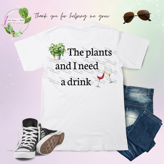 T Shirt Design The plants and I need a drink