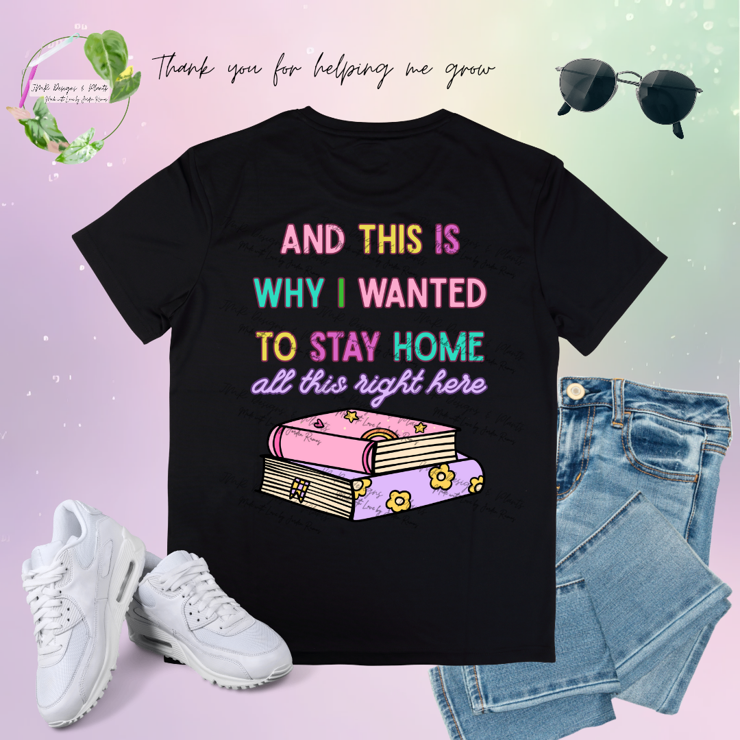 T Shirt Design And this is why I wanted to stay home, all this right here
