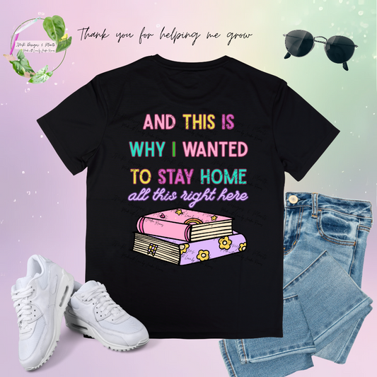 T Shirt Design And this is why I wanted to stay home, all this right here