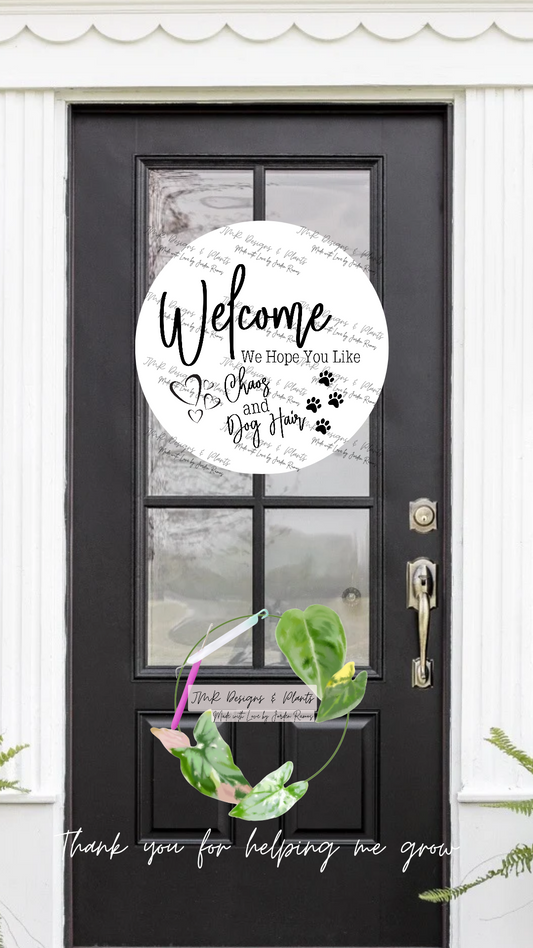 12"/14" Circle Sign Design Welcome Hope you like Chaos and Dog Hair
