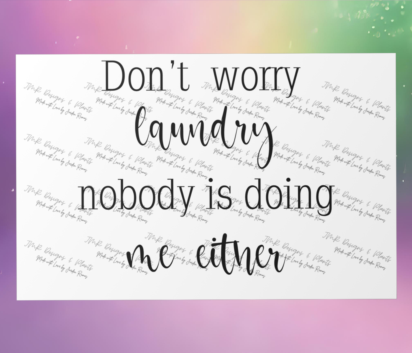 10"X8"/12"X8" Wall Decor Don't worry laundry,  nobody is doing me either