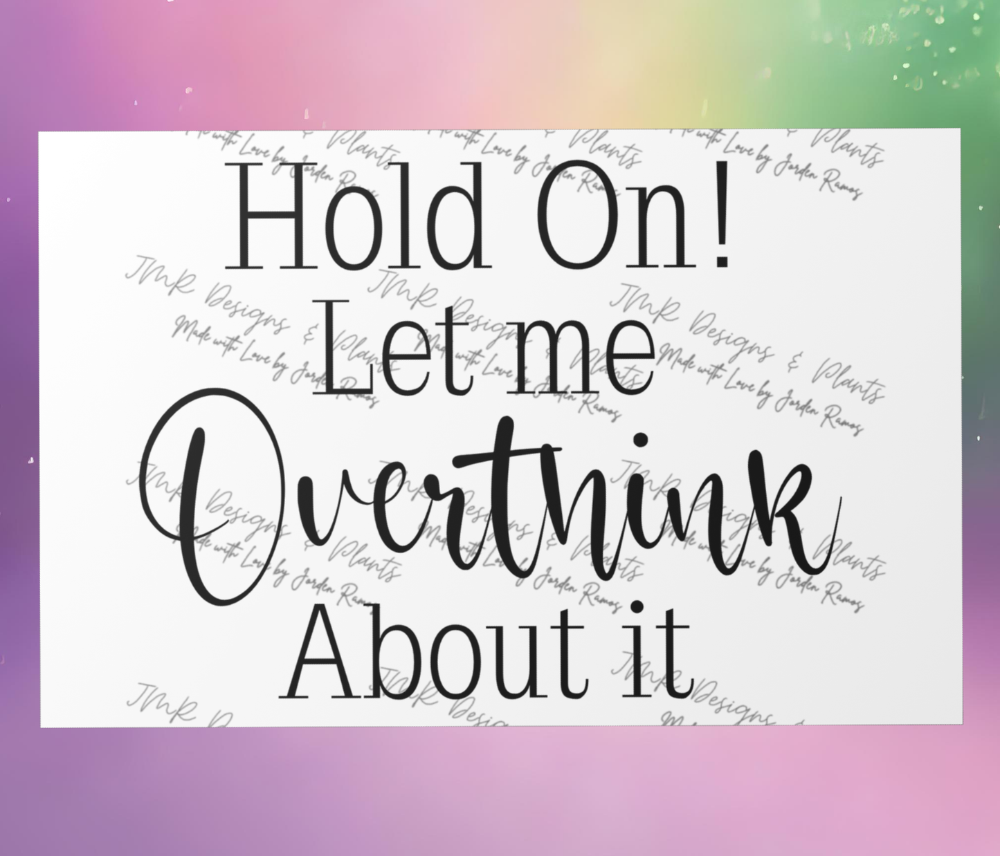 10"X8"/12"X8" Wall Decor Hold on! Let me Overthink about it
