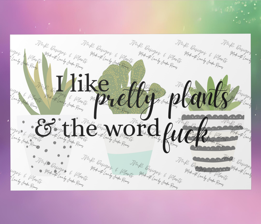 10"X8"/12"X8" Wall Decor I like pretty plants and the word Fuck
