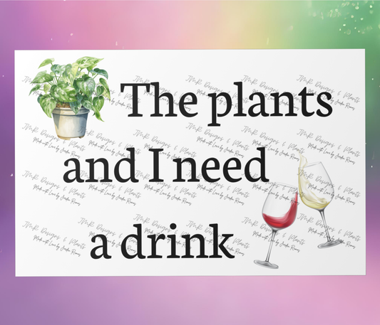 10"X8"/12"X8" Wall Decor The plants and I need a drink