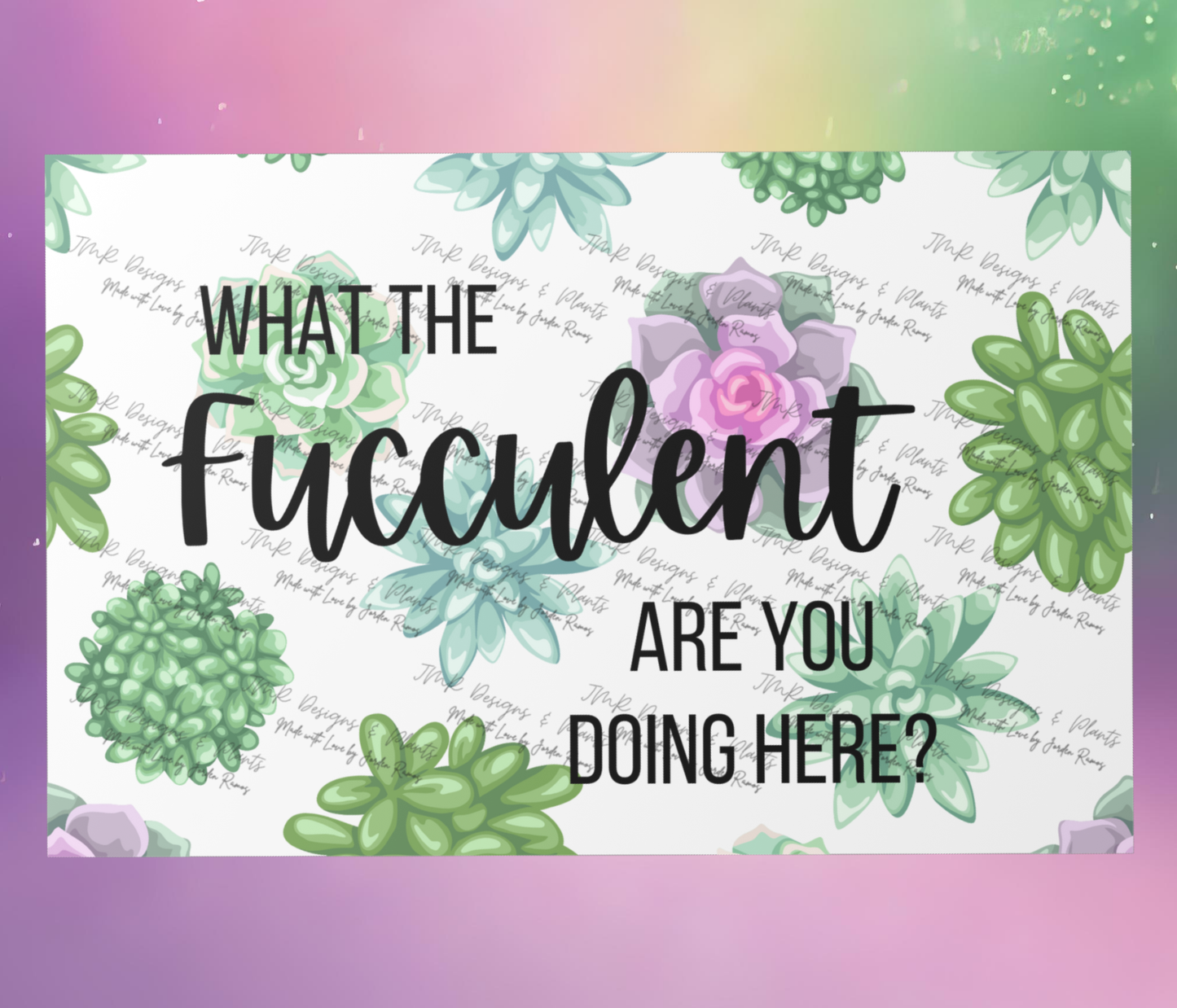 10"X8"/12"X8" Wall Decor What the Fucculent are you doing here?