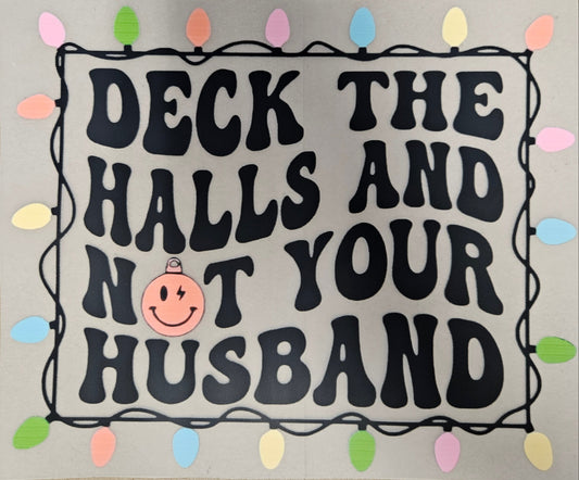 DTF Apparel Deck the Halls and Not your husband